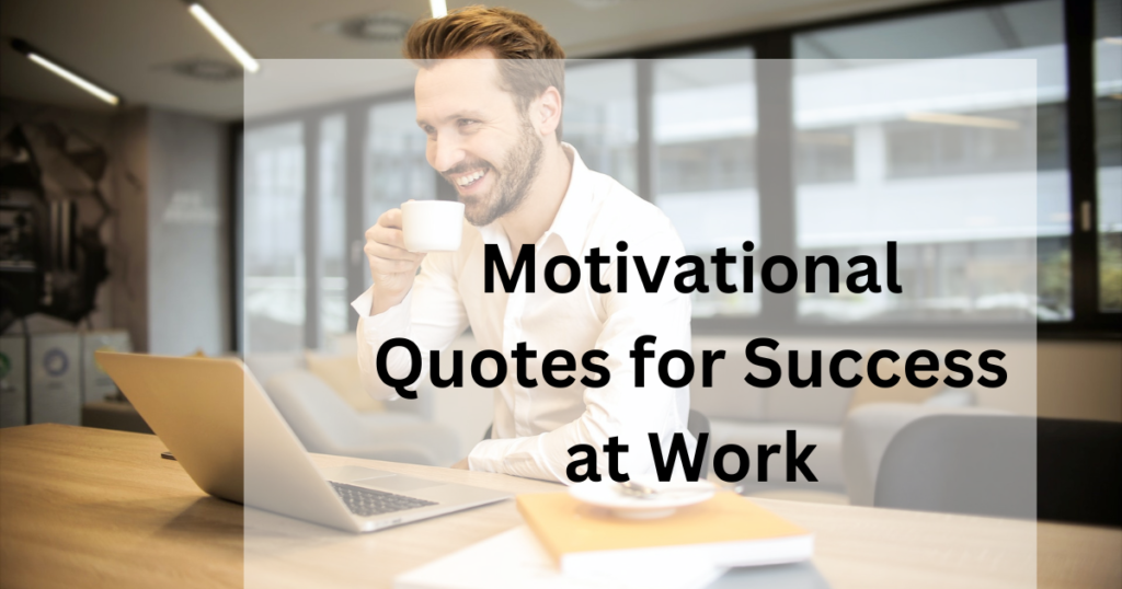 Motivational Quotes for Success at Work