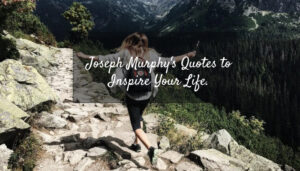 Joseph Murphy's Quotes to Inspire Your Life